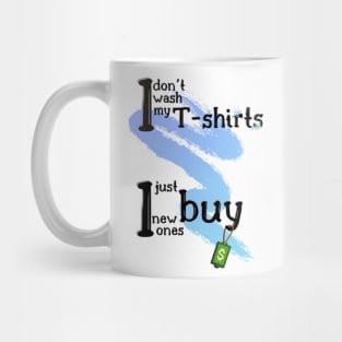 I don't wash my T-shirts Mug